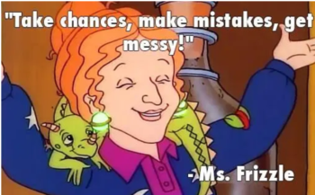 Ms Frizzle from Magic School Bus books quote about taking chances